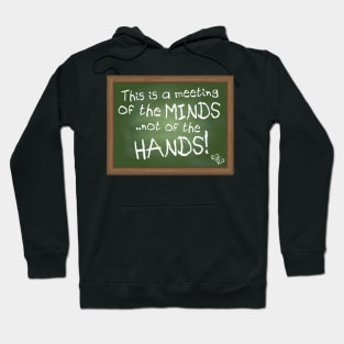 Meeting of the Minds, Not of the Hands Hoodie
